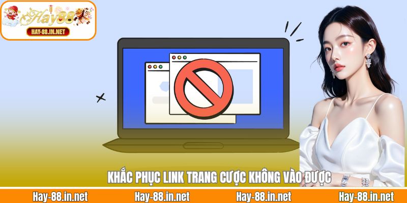 Khắc phục link trang cược không vào được